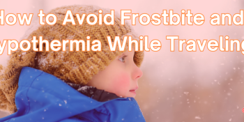 How to Avoid Frostbite and Hypothermia While Traveling