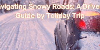 Navigating Snowy Roads: A Driver’s Guide by Toliday Trip