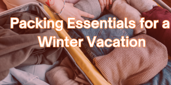 Packing Essentials for a Winter Vacation