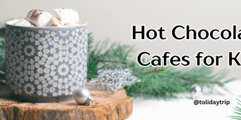 Best Hot Chocolate Cafes for Kids