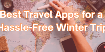 Best Travel Apps for a Hassle-Free Winter Trip